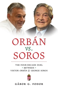 Paperback Orbán vs. Soros: The Four-Decade Duel Between Viktor Orbán & George Soros Book