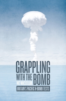 Paperback Grappling with the Bomb: Britain's Pacific H-bomb tests Book