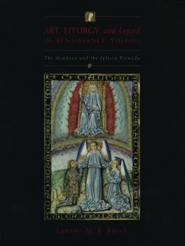 Hardcover Art, Liturgy, and Legend in Renaissance Toledo: The Mendoza and the Iglesia Primada Book