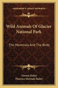 Paperback Wild Animals Of Glacier National Park: The Mammals And The Birds Book