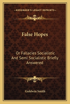 False Hopes: Or Fallacies, Socialistic and Semi-Socialistic, Briefly Answered (Classic Reprint)