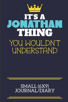 Paperback It's A Jonathan Thing You Wouldn't Understand Small (6x9) Journal/Diary: A cute book to write in for any book lovers, doodle writers and budding autho Book