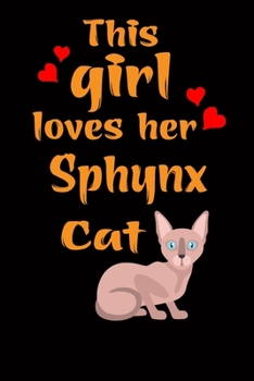 Paperback This Girl Loves Her Sphynx Cat: Cats Lover Blank lined Journal School Size Notebook for Cate Lovers Cat Notebook Journal for girls Notebook for Cat lo Book