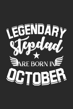 Legendary Stepdad Are Born In October: Lined Stepdad Journal Notebook Diary as Birthday, Appreciation, Welcome, Farewell, Thank You, ... gifts. A Special and Perfect Stepdad Birthday Gift