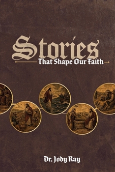 Paperback Stories that Shape Our Faith: A Journey Through Scripture’s Most Foundational Narratives Book