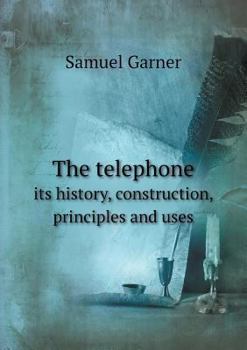Paperback The telephone its history, construction, principles and uses Book