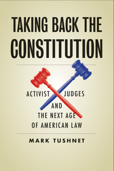 Hardcover Taking Back the Constitution: Activist Judges and the Next Age of American Law Book