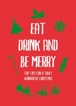 Paperback Eat, Drink and Be Merry: Top Tips for a Truly Wonderful Christmas. Book