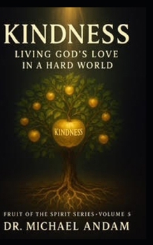 Kindness Living God’s Love In a Hard World (Fruit of The Spirit)