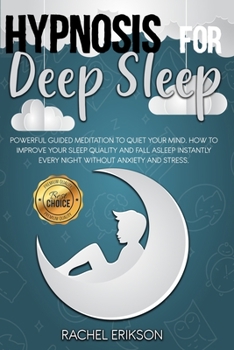 Paperback Hypnosis for Deep Sleep: Powerful guided meditation to quiet your mind. How to improve your sleep quality and fall asleep instantly every night Book