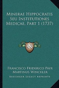 Paperback Minerae Hippocratis Seu Institutiones Medicae, Part 1 (1737) [Latin] Book