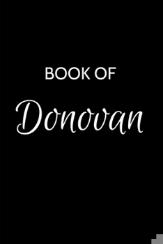 Donovan Journal Notebook: A Gratitude Journal Notebook for Men Boys Fathers and Sons with the name Donovan - Handsome Elegant Bold & Personalized - An ... - 6"x9" Diary or Notepad & Back to School.