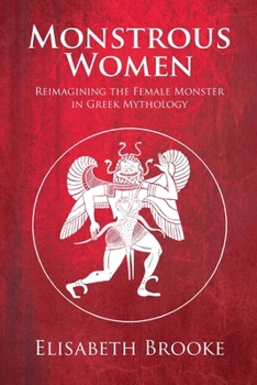 Paperback Monstrous Women: Reimagining the Female Monster in Greek Mythology Book