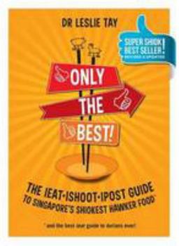 Only the Best! The ieat.ishoot.ipost Guide to Singapore's Shiokest Hawker Food