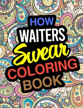 Paperback How Waiters Swear Coloring Book: Waiter Coloring Book