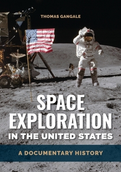 Hardcover Space Exploration in the United States: A Documentary History /]c[edited By] Thomas Gangale Book