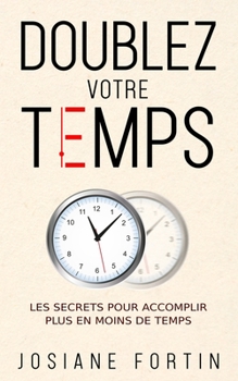 Paperback Doublez votre temps: Les secrets pour accomplir plus en moins de temps [French] Book