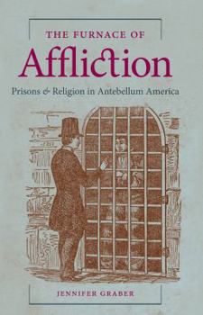 Paperback The Furnace of Affliction: Prisons and Religion in Antebellum America Book