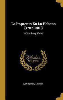 Hardcover La Imprenta En La Habana (1707-1810): Notas Biográficas [Spanish] Book