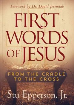 Hardcover First Words of Jesus: From the Cradle to the Cross Book