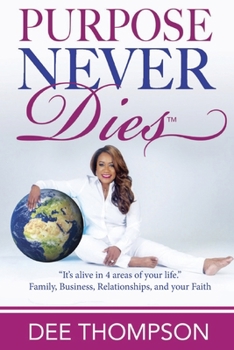 Paperback Purpose Never Dies: "It's alive in you!" Book