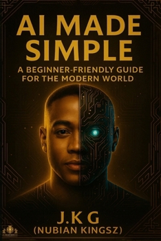 Paperback Ai Made Simple: A Beginner-Friendly Guide For The Modern World Book