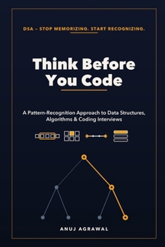 Paperback Think Before You Code: A Pattern Recognition Approach to Data Structures, Algorithms, and Coding Interviews (Interview Ready) Book
