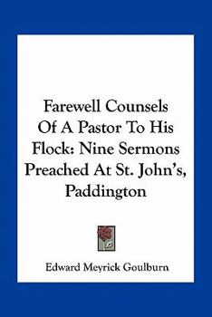 Paperback Farewell Counsels Of A Pastor To His Flock: Nine Sermons Preached At St. John's, Paddington Book