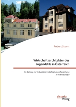 Paperback Wirtschaftsarchitektur des Jugendstils in Österreich: Ein Beitrag zur industriearchäologischen Forschung in Mitteleuropa [German] Book