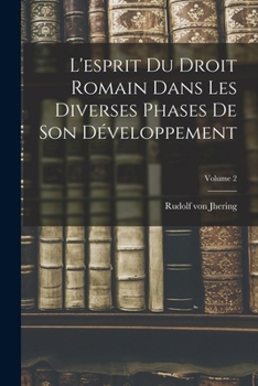 Paperback L'esprit Du Droit Romain Dans Les Diverses Phases De Son Développement; Volume 2 [French] Book