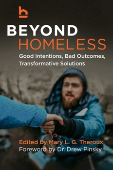 Hardcover Beyond Homeless: Good Intentions, Bad Outcomes, Transformative Solutions Book