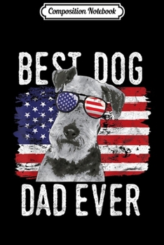 Composition Notebook: Mens American Flag Best Dog Dad Ever Airedale Terrier USA  Journal/Notebook Blank Lined Ruled 6x9 100 Pages