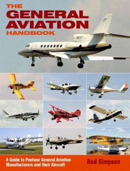Paperback The General Aviation Handbook: A Guide to Postwar General Aviation Manufacturers and Their Aircraft Book