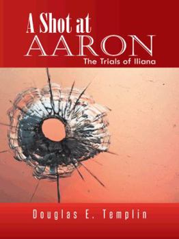 Paperback A Shot at Aaron: The Trials of Iliana Book