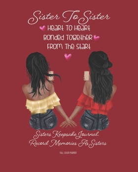 Sister To Sister Heart To Heart Bonded Together From The Start: African American | Red | Sisters Keepsake Journal. Record Your Memories As Sisters | ... Book. Cherish This Gift Forever | 8 X 10 INCH