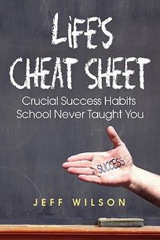 Paperback Life's Cheat Sheet: Crucial Success Habits School Never Taught You Book