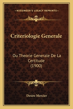 Paperback Criteriologie Generale: Ou Theorie Generale De La Certitude (1900) [French] Book