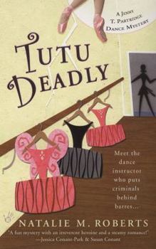 Tutu Deadly (Jenny T. Partridge Dance Mystery, Book 1) - Book #1 of the Jenny T. Partridge