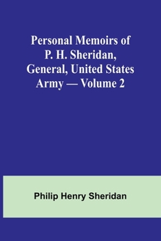 Personal Memoirs of P. H. Sheridan, General, United States Army; Volume 2