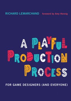 Hardcover A Playful Production Process: For Game Designers (and Everyone) Book