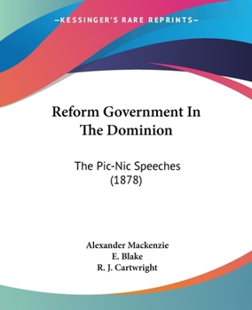 Paperback Reform Government In The Dominion: The Pic-Nic Speeches (1878) Book