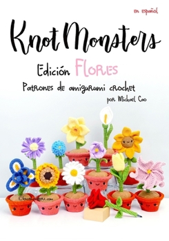 Knotmonsters Edición Flores: Patrones de amigurumi de crochet (Spanish Edition)