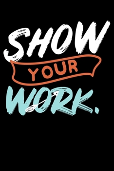 Paperback Show Your Work: Funny Math Teacher Lined Notebook Journal Diary 6x9 Book