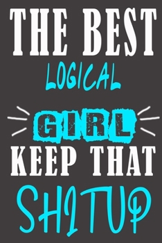 The Best logical Girl Keep That Shit Up: Blank Lined Notebook is a Great Gift for Girl/ Wife/Women... on Wedding Anniversary, Birthday, First Meeting ... Christmas, Mothers Day and Valentine's Day