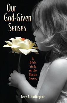 Paperback Our God-Given Senses: An Introduction to the Nine Human Senses Integrated with a Study of the Bible Book