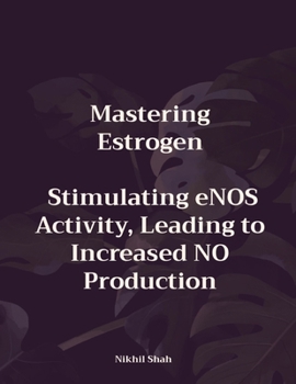 Paperback Mastering Estrogen; Stimulating eNOS Activity, Leading to Increased NO Production Book