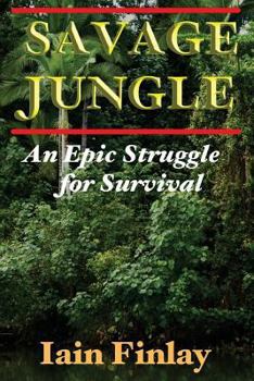 Paperback Savage Jungle: An Epic Struggle For Survival Book