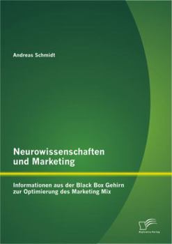 Paperback Neurowissenschaften und Marketing: Informationen aus der Black Box Gehirn zur Optimierung des Marketing Mix [German] Book