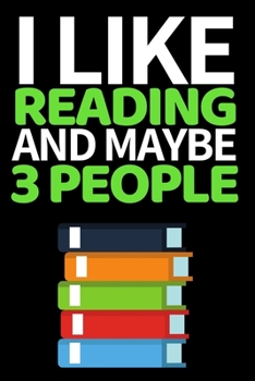 Paperback I Like Reading And Maybe 3 People: Funny Librarians Notebook/Journal (6" X 9") Great Appreciation Gift Idea For Book Lovers Book