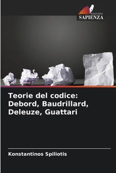 Teorie del codice: Debord, Baudrillard, Deleuze, Guattari (Italian Edition)